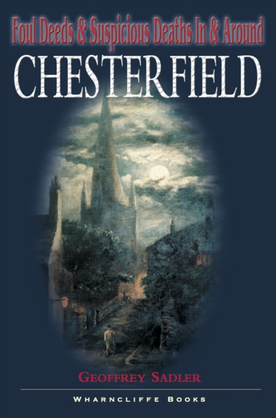 Foul Deeds & Suspicious Deaths in & Around Chesterfield (e-bog) af Sadler, Geoffrey