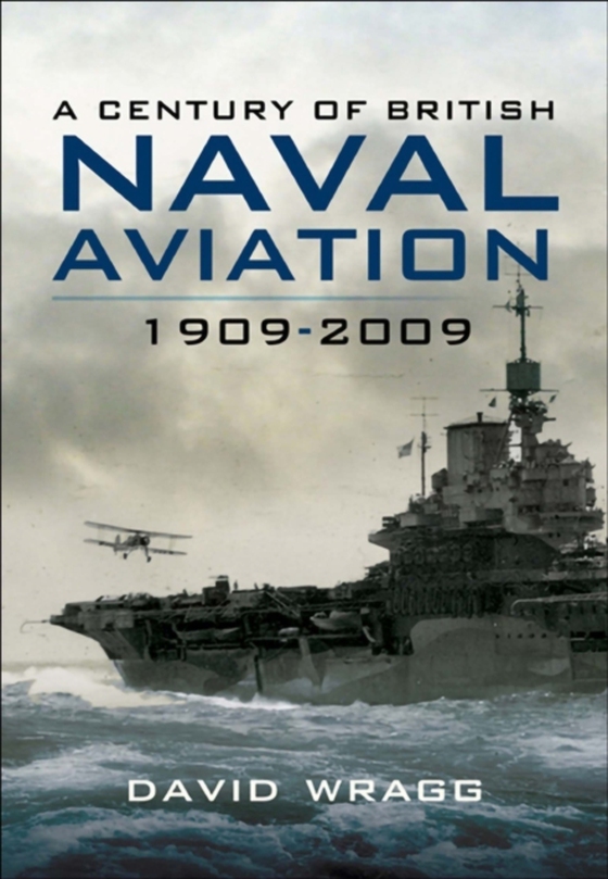 Century of Naval Aviation, 1909-2009 (e-bog) af Wragg, David