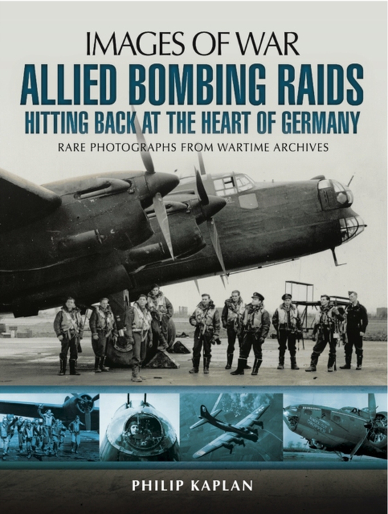 Allied Bombing Raids: Hittiing Back at the Heart of Germany (e-bog) af Kaplan, Philip