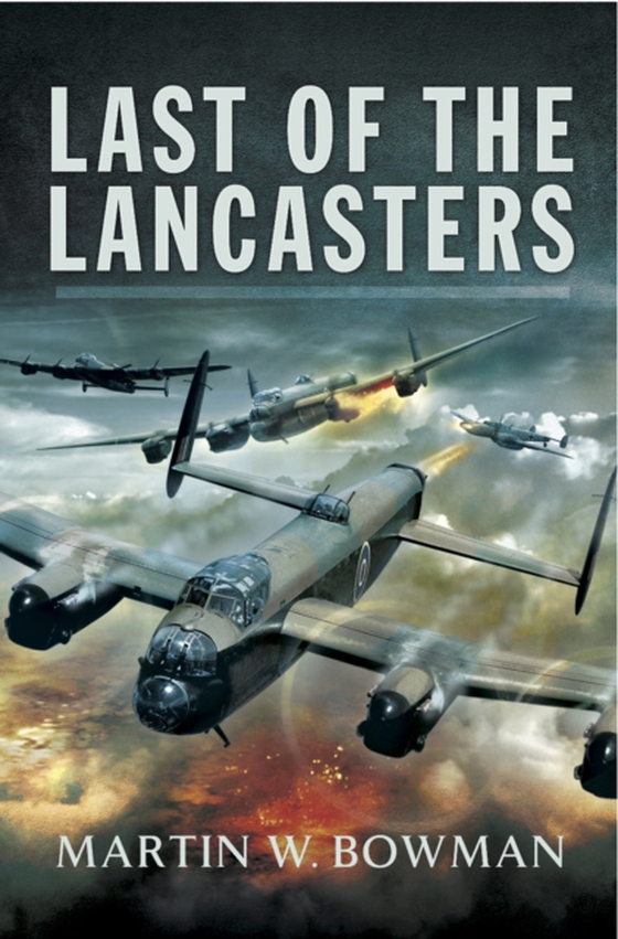 Last of the Lancasters (e-bog) af Bowman, Martin W.