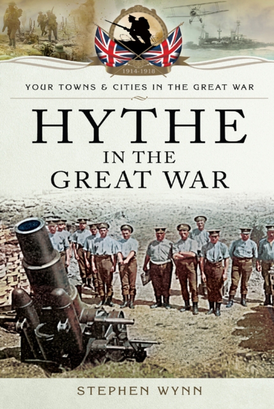 Hythe in the Great War (e-bog) af Stephen Wynn, Wynn