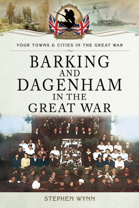 Barking and Dagenham in the Great War (e-bog) af Stephen Wynn, Wynn