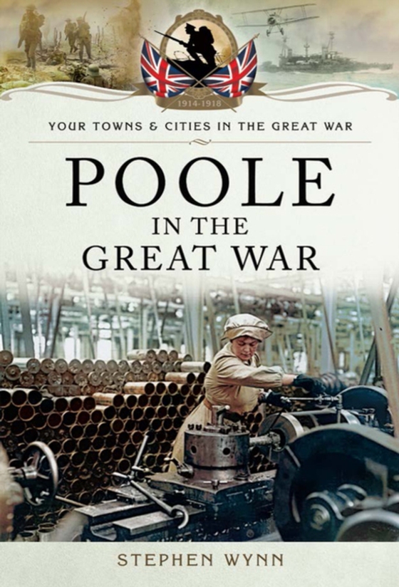 Poole in the Great War (e-bog) af Stephen Wynn, Wynn