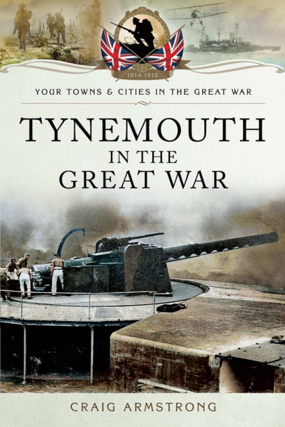 Tynemouth in the Great War (e-bog) af Armstrong, Craig