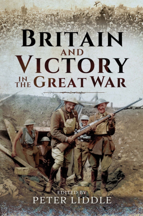 Britain and Victory in the Great War (e-bog) af Liddle, Peter