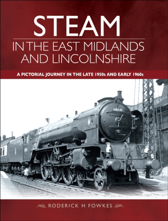 Steam in the East Midlands and Lincolnshire (e-bog) af Fowkes, Roderick H.