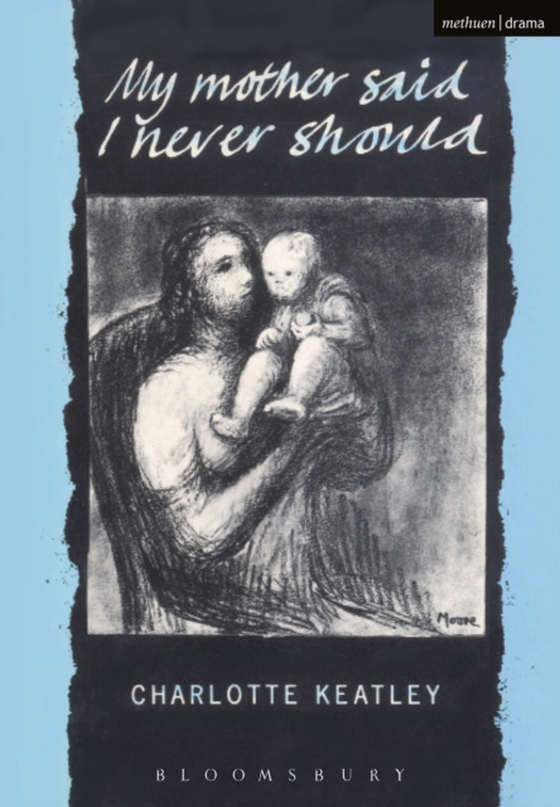 My Mother Said I Never Should (e-bog) af Charlotte Keatley, Keatley