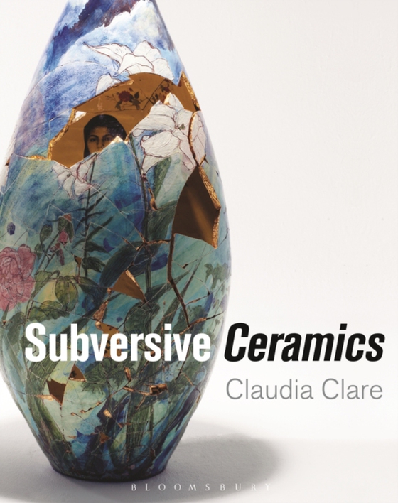 Subversive Ceramics (e-bog) af Claudia Clare, Clare