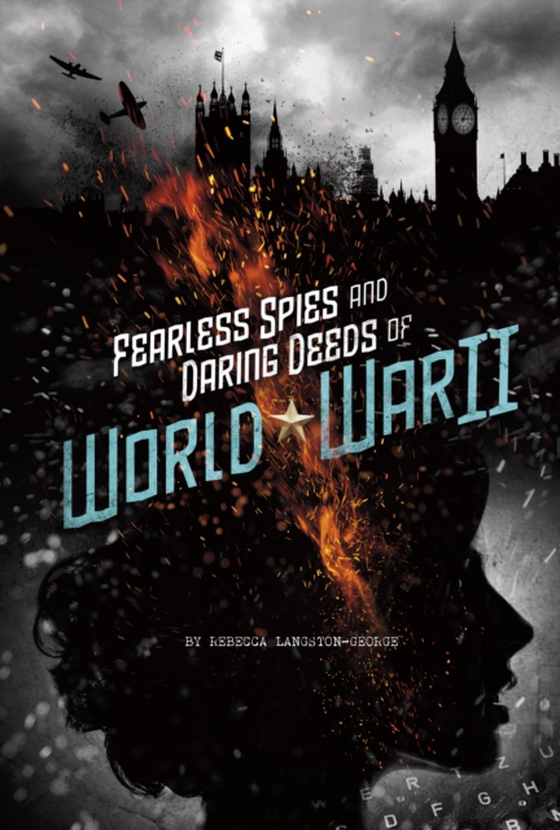 Fearless Spies and Daring Deeds of World War II (e-bog) af Langston-George, Rebecca