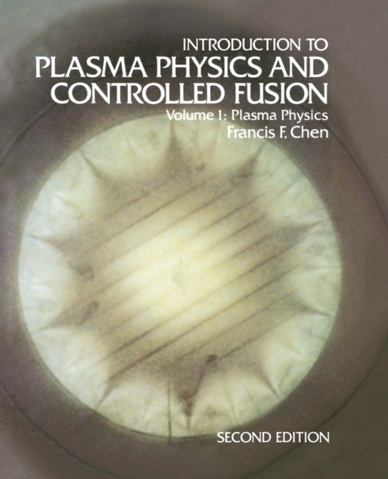 Introduction to Plasma Physics and Controlled Fusion (e-bog) af Chen, Francis F.