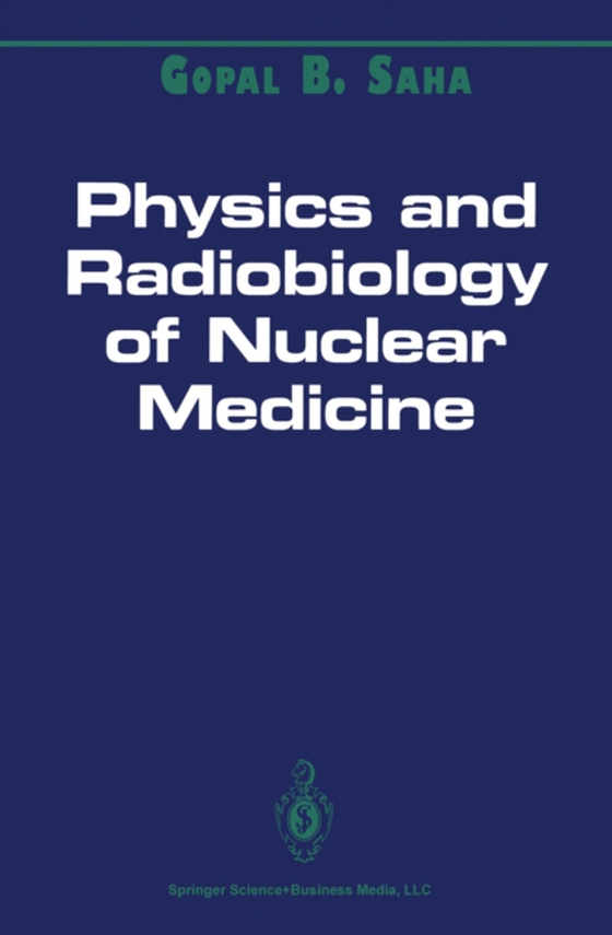 Physics and Radiobiology of Nuclear Medicine (e-bog) af Saha, Gopal B.