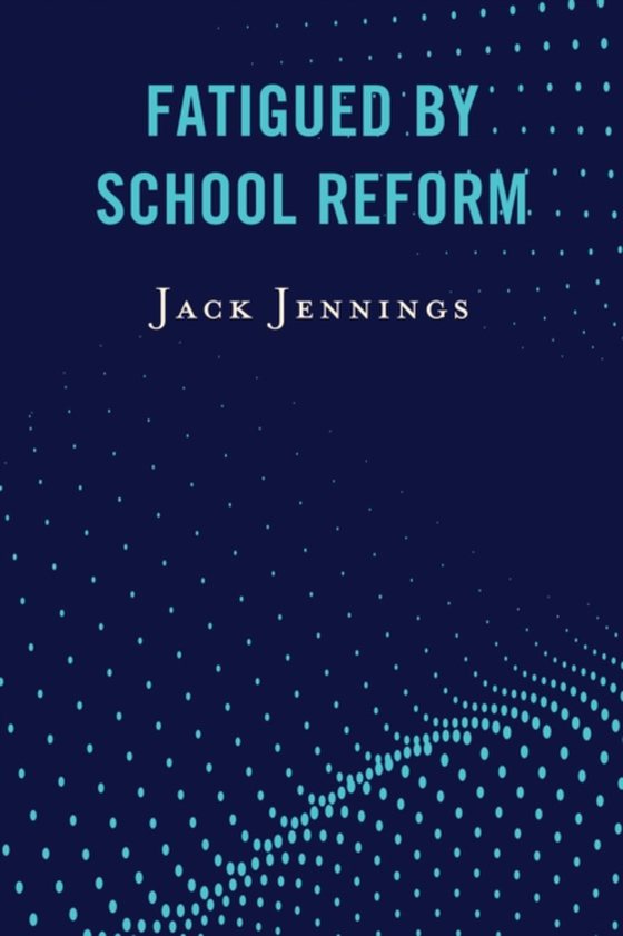 Fatigued by School Reform (e-bog) af Jennings, Jack