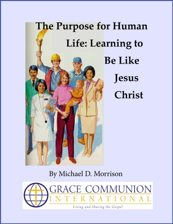 Purpose for Human Life: Learning to Be Like Jesus Christ