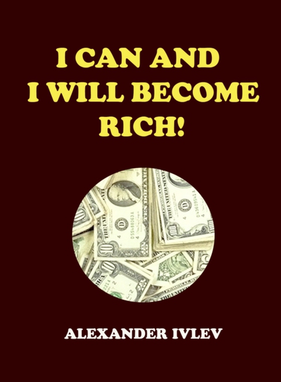 I Can and I Will Become Rich! (e-bog) af Ivlev, Alexander