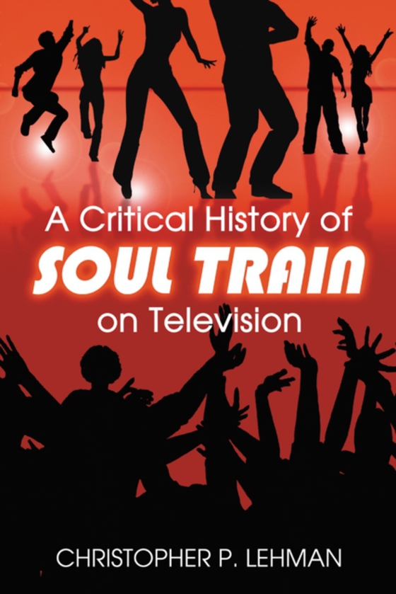 Critical History of Soul Train on Television (e-bog) af Christopher P. Lehman, Lehman