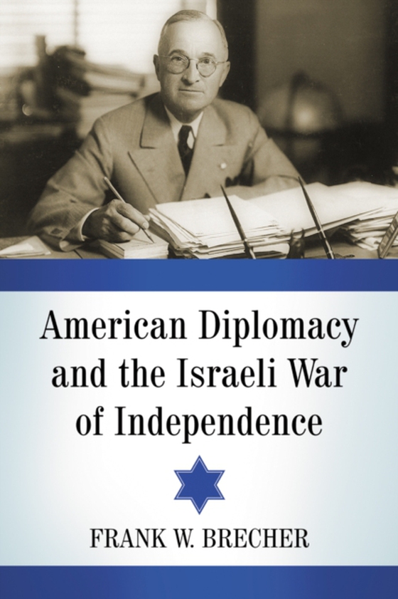 American Diplomacy and the Israeli War of Independence (e-bog) af Frank W. Brecher, Brecher