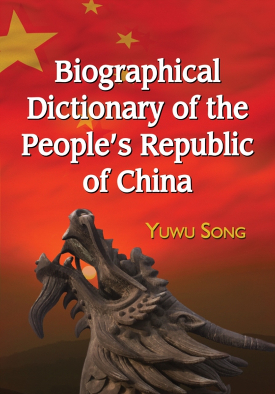 Biographical Dictionary of the People's Republic of China (e-bog) af Yuwu Song, Song