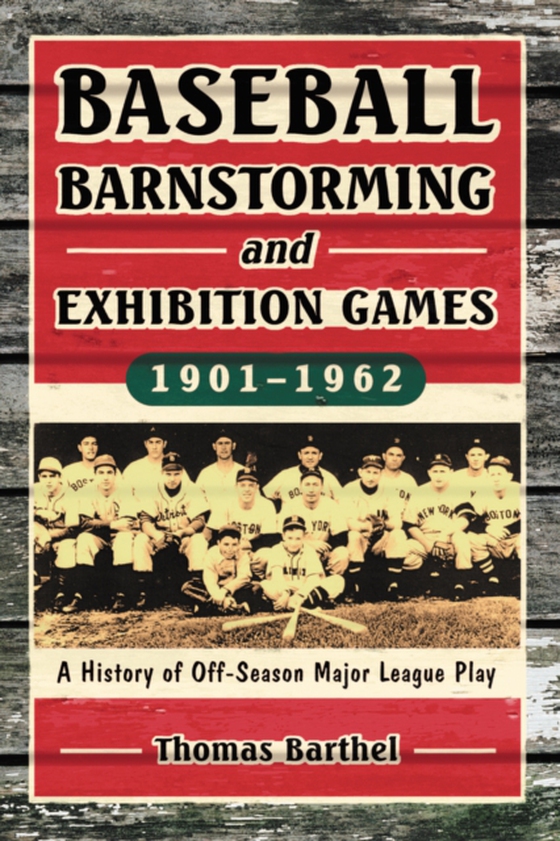 Baseball Barnstorming and Exhibition Games, 1901-1962 (e-bog) af Thomas Barthel, Barthel