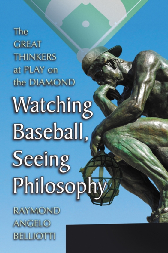 Watching Baseball, Seeing Philosophy (e-bog) af Raymond Angelo Belliotti, Belliotti