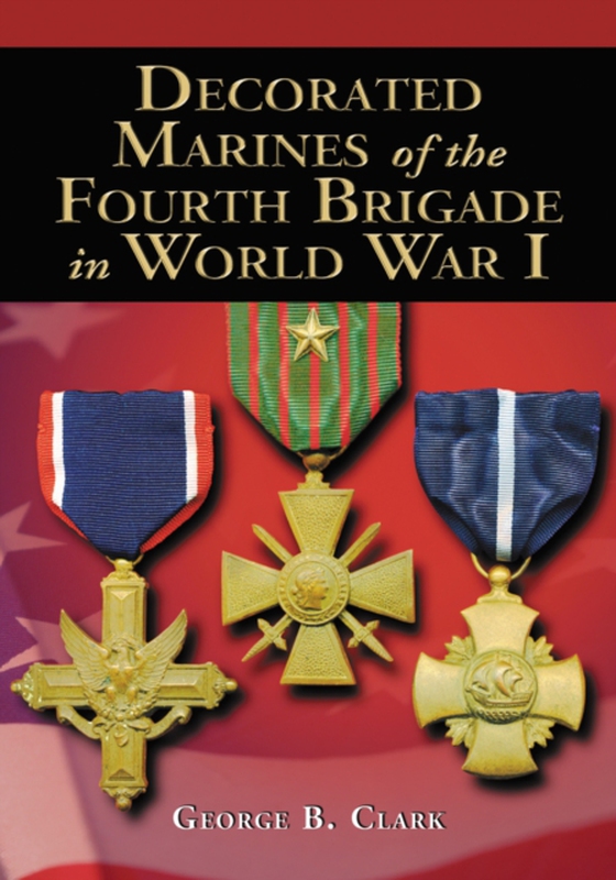 Decorated Marines of the Fourth Brigade in World War I (e-bog) af George B. Clark, Clark