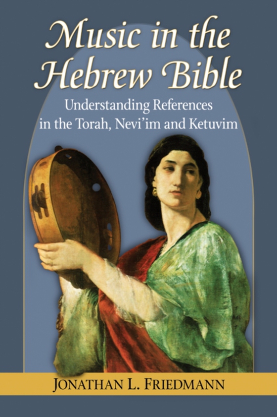 Music in the Hebrew Bible (e-bog) af Jonathan L. Friedmann, Friedmann