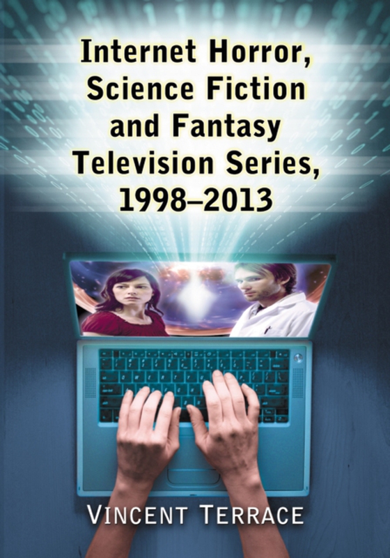 Internet Horror, Science Fiction and Fantasy Television Series, 1998-2013 (e-bog) af Vincent Terrace, Terrace