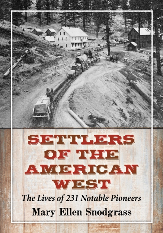 Settlers of the American West (e-bog) af Mary Ellen Snodgrass, Snodgrass