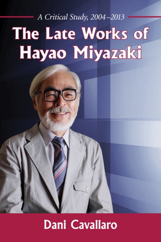 Late Works of Hayao Miyazaki (e-bog) af Dani Cavallaro, Cavallaro