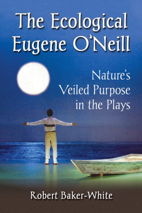 Ecological Eugene O'Neill (e-bog) af Robert Baker-White, Baker-White