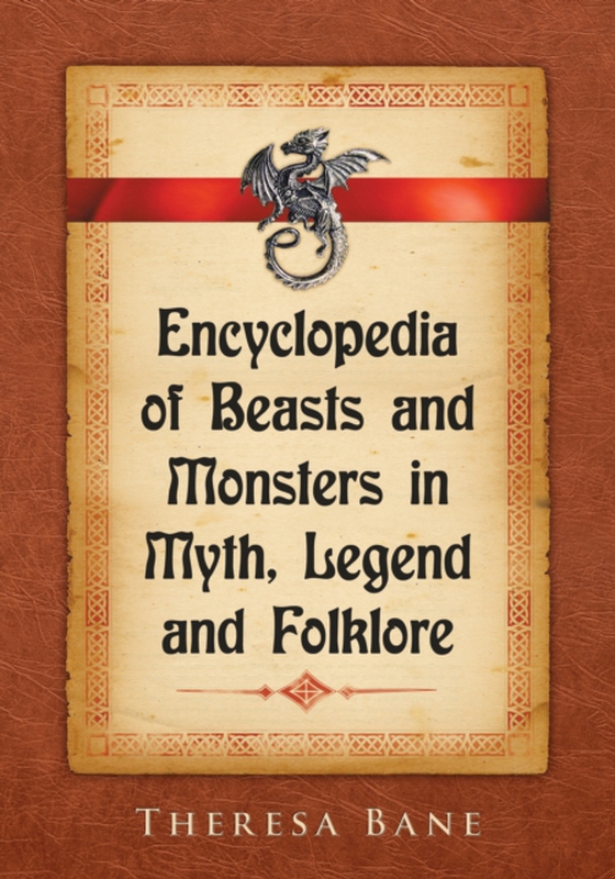 Encyclopedia of Beasts and Monsters in Myth, Legend and Folklore (e-bog) af Theresa Bane, Bane