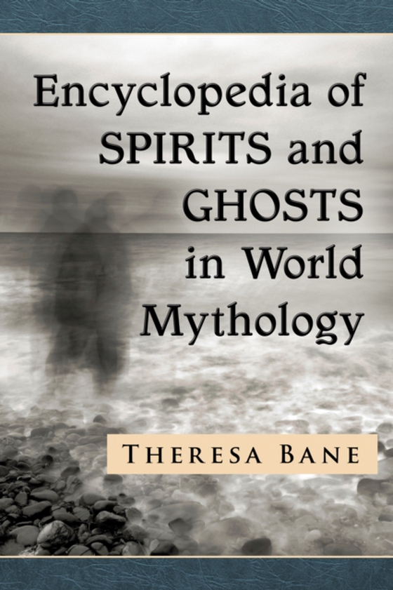 Encyclopedia of Spirits and Ghosts in World Mythology