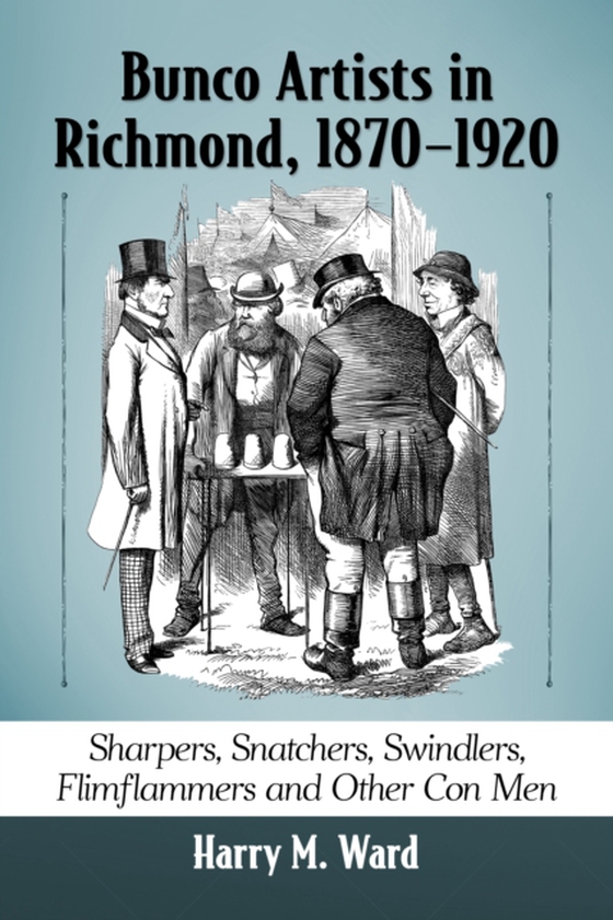 Bunco Artists in Richmond, 1870-1920 (e-bog) af Harry M. Ward, Ward