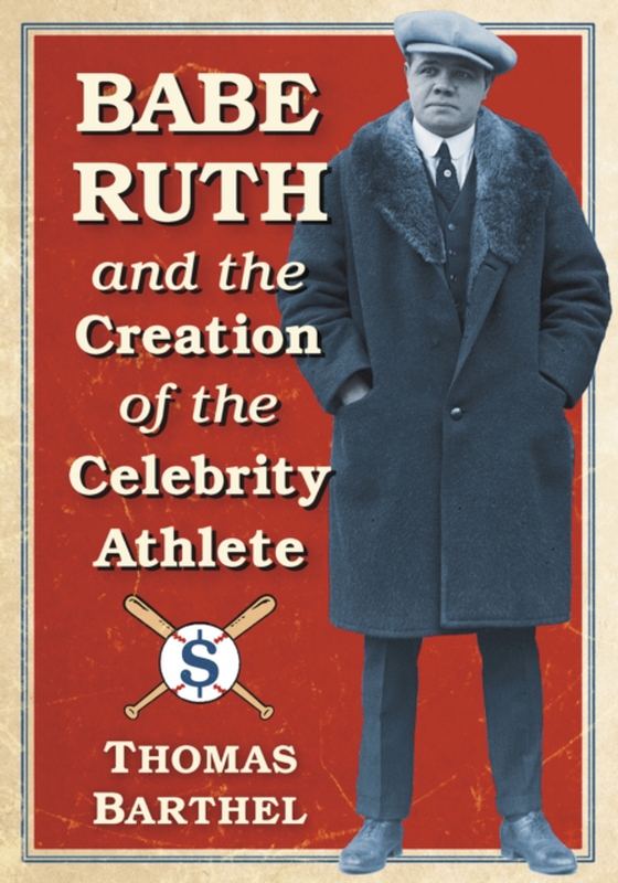 Babe Ruth and the Creation of the Celebrity Athlete (e-bog) af Thomas Barthel, Barthel