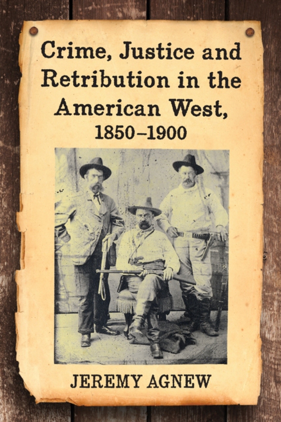 Crime, Justice and Retribution in the American West, 1850-1900 (e-bog) af Jeremy Agnew, Agnew