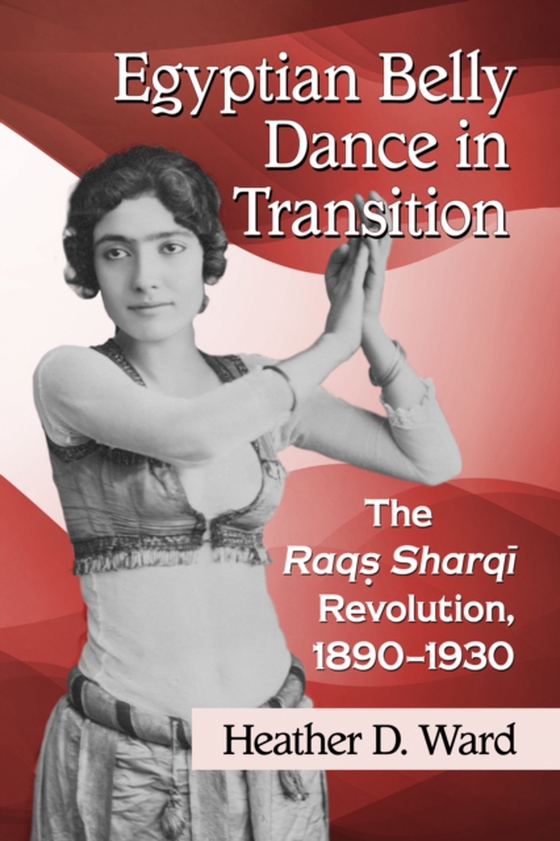 Egyptian Belly Dance in Transition (e-bog) af Heather D. Ward, Ward