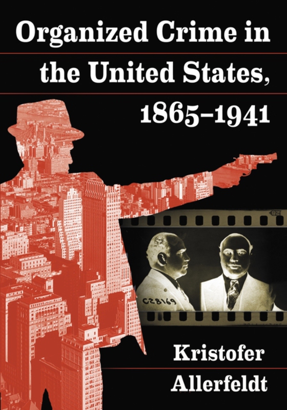 Organized Crime in the United States, 1865-1941 (e-bog) af Kristofer Allerfeldt, Allerfeldt