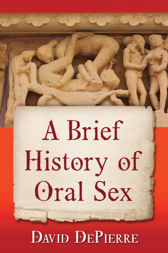 Brief History of Oral Sex (e-bog) af David DePierre, DePierre