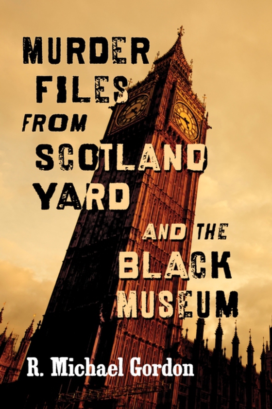 Murder Files from Scotland Yard and the Black Museum (e-bog) af R. Michael Gordon, Gordon