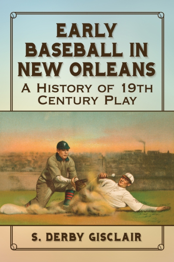 Early Baseball in New Orleans (e-bog) af S. Derby Gisclair, Gisclair