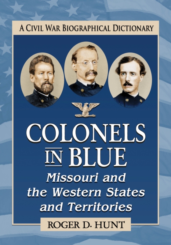 Colonels in Blue--Missouri and the Western States and Territories (e-bog) af Roger D. Hunt, Hunt