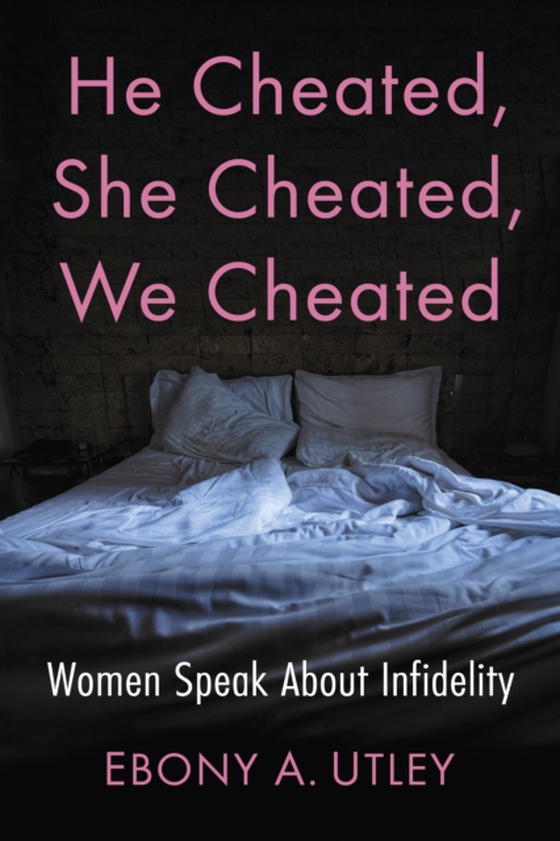 He Cheated, She Cheated, We Cheated (e-bog) af Ebony A. Utley, Utley