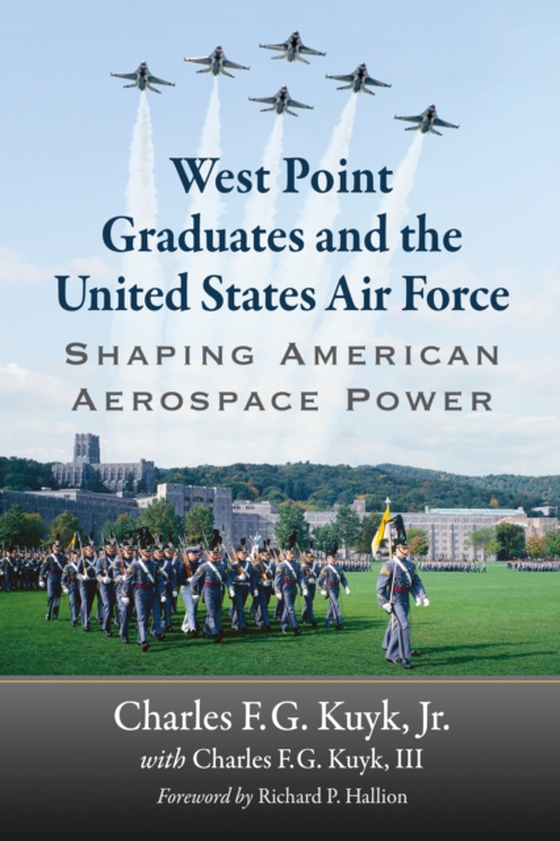 West Point Graduates and the United States Air Force (e-bog) af Charles F.G. Kuyk III, Kuyk III