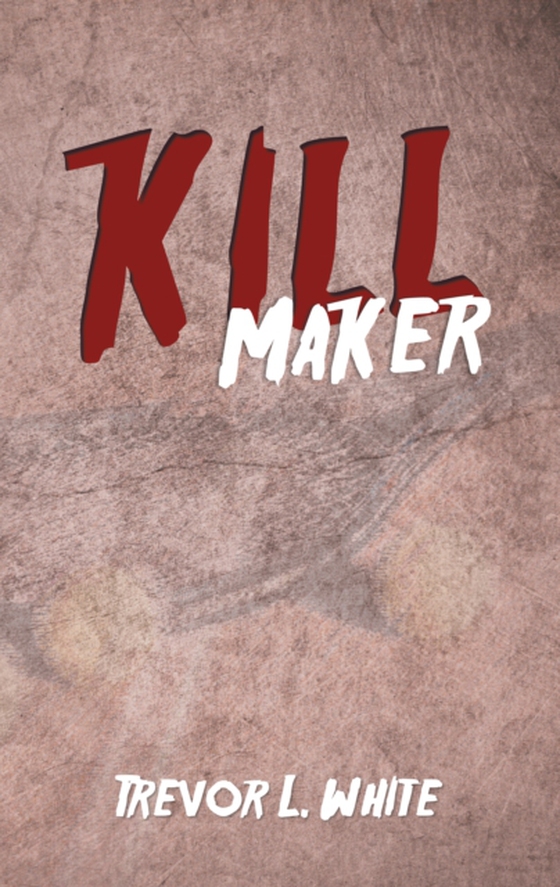 Kill Maker (e-bog) af White, Trevor L.