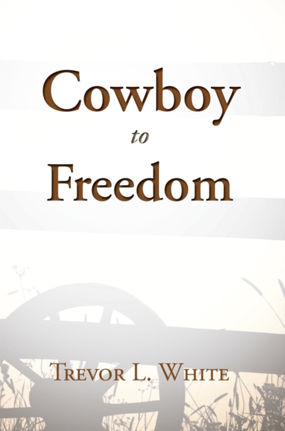 Cowboy to Freedom (e-bog) af White, Trevor L.