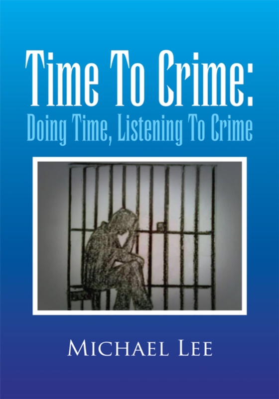 Time to Crime: Doing Time, Listening to Crime (e-bog) af Lee, Michael