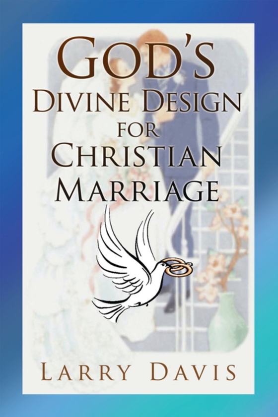 God's Divine Design for Christian Marriage (e-bog) af Davis, Larry