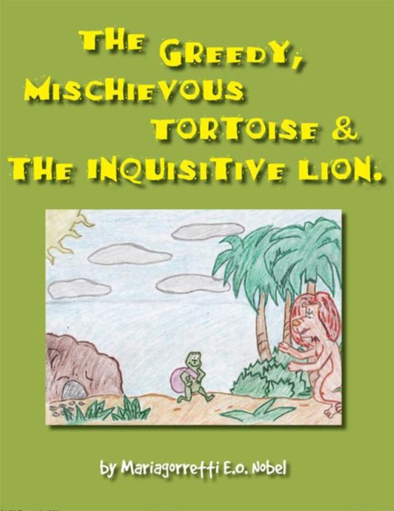 Greedy, Mischievious Turtoise and the  Inquisitive   Lion (e-bog) af Noble, Mariagorretti E.O.