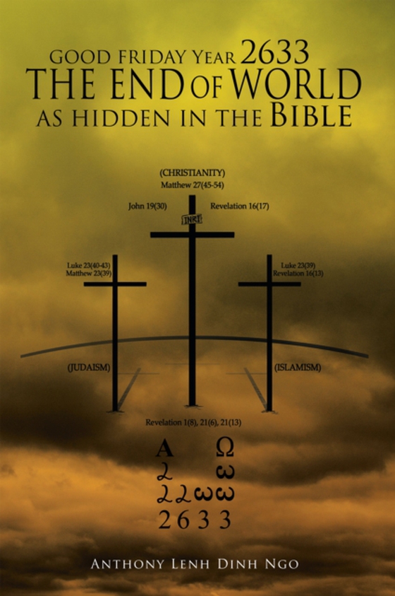 Good Friday Year 2633 the End of World as Hidden in the Bible (e-bog) af Ngo, Anthony Lenh Dinh