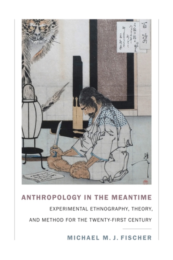 Anthropology in the Meantime (e-bog) af Michael M. J. Fischer, Fischer