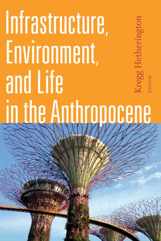 Infrastructure, Environment, and Life in the Anthropocene (e-bog) af -